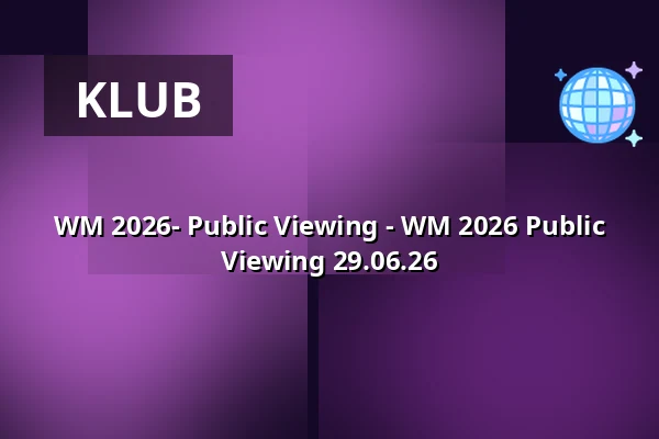 WM 2026- Public Viewing - WM 2026 Public Viewing 29.06.26 — Rantastic GmbH Livebühnen & Eventlocations, Baden-Baden