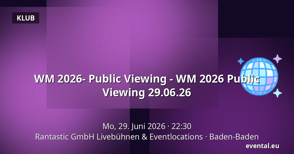 WM 2026- Public Viewing - WM 2026 Public Viewing 29.06.26 — Rantastic GmbH Livebühnen & Eventlocations, Baden-Baden
