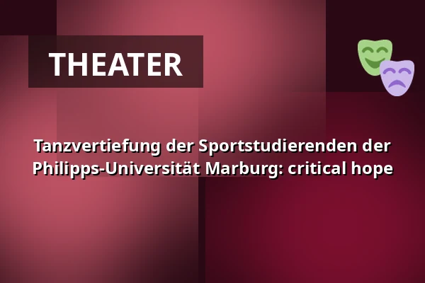 Tanzvertiefung der Sportstudierenden der Philipps-Universität Marburg: critical hope — Waggonhalle Kulturzentrum, Marburg