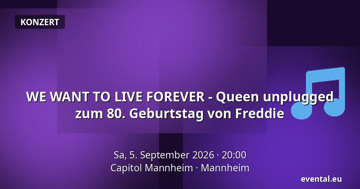 WE WANT TO LIVE FOREVER - Queen unplugged zum 80. Geburtstag von Freddie — Capitol Mannheim, Mannheim
