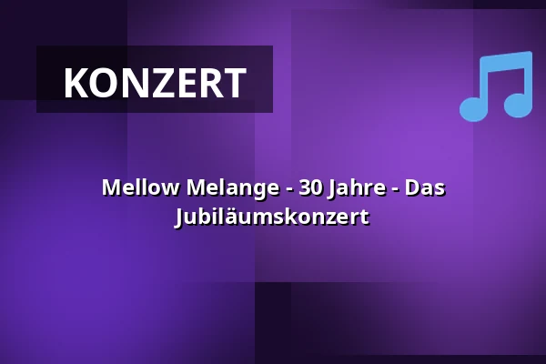 Mellow Melange - 30 Jahre - Das Jubiläumskonzert — KASCH, Achim