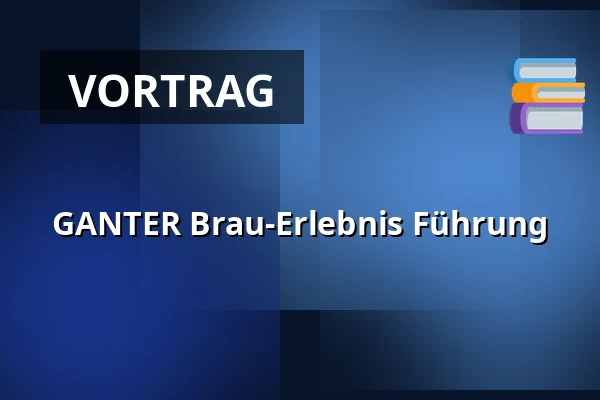 GANTER Brau-Erlebnis Führung — Brauerei Ganter, Freiburg im Breisgau
