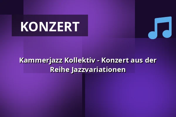 Kammerjazz Kollektiv - Konzert aus der Reihe Jazzvariationen — Kulturforum Fürth, Fürth