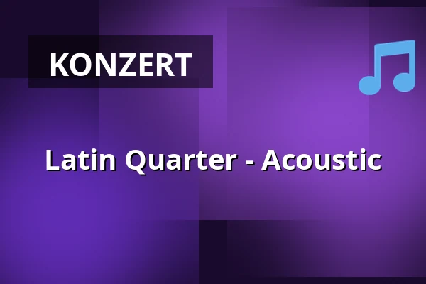 Latin Quarter - Acoustic — Konzerthaus Liebfrauen Wernigerode, Wernigerode
