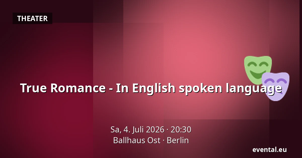 True Romance - In English spoken language — Ballhaus Ost, Berlin