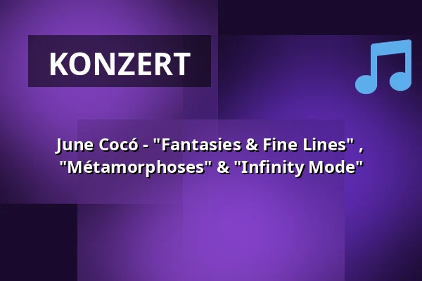 June Cocó - "Fantasies & Fine Lines" , "Métamorphoses" & "Infinity Mode" — Kulturhaus Kresslesmühle, Augsburg
