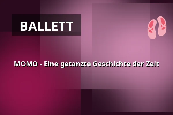 MOMO - Eine getanzte Geschichte der Zeit — Lessingtheater, Wolfenbüttel