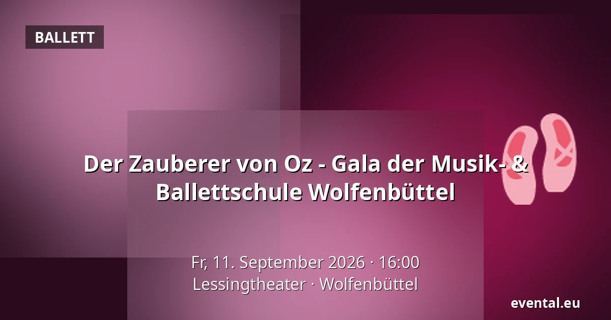 Der Zauberer von Oz - Gala der Musik- & Ballettschule Wolfenbüttel — Lessingtheater, Wolfenbüttel