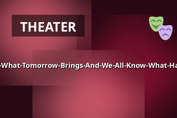 Every-Body-Knows-What-Tomorrow-Brings-And-We-All-Know-What-Happened-Yesterday — Sophiensaele, Berlin
