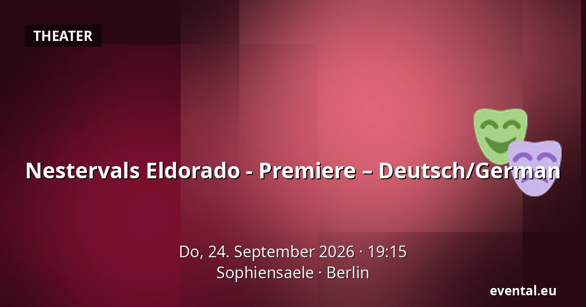 Nestervals Eldorado - Premiere – Deutsch/German — Sophiensaele, Berlin