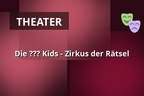 Die ??? Kids - Zirkus der Rätsel — Stadthalle Meschede, Meschede