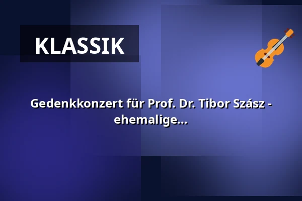Gedenkkonzert für Prof. Dr. Tibor Szász - Zum Gedenken an Tibor Szász spielen ehemalige Kollegen Klavier- und Kammermusikwerke — Hochschule für Musik Freiburg, Freiburg im Breisgau