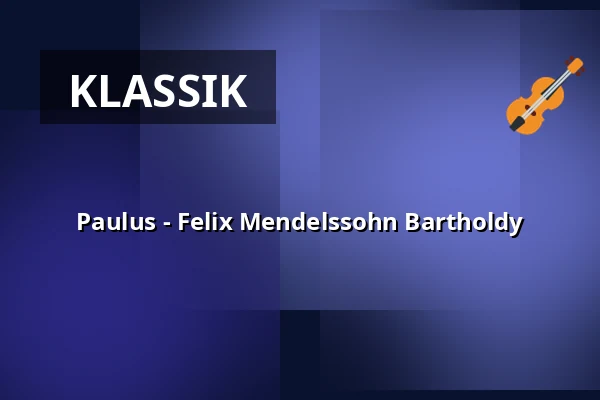 Paulus - Felix Mendelssohn Bartholdy — Stiftskirche Herrenberg, Herrenberg