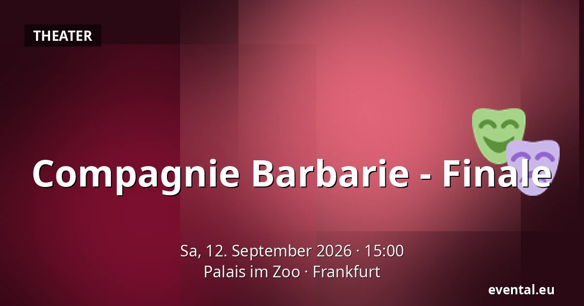 Compagnie Barbarie - Finale — Palais im Zoo, Frankfurt