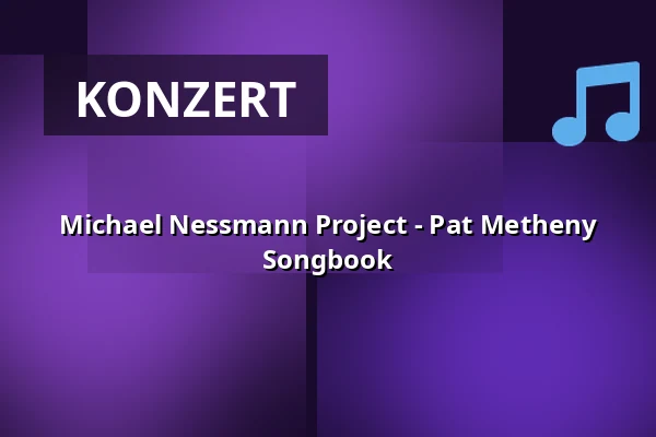 Michael Nessmann Project - Pat Metheny Songbook — K2acht - Zigarre, Heilbronn