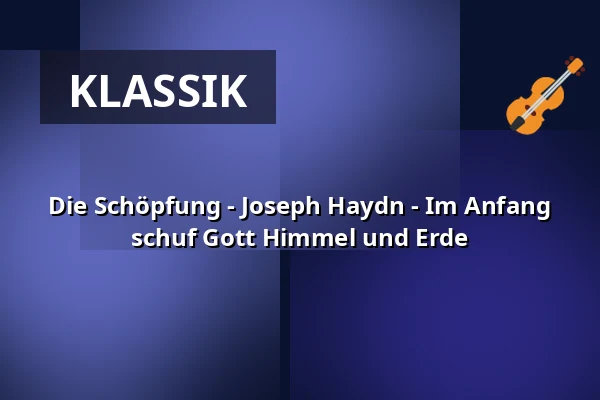 Die Schöpfung - Joseph Haydn - Im Anfang schuf Gott Himmel und Erde — Basilika St. Ulrich und Afra, Augsburg
