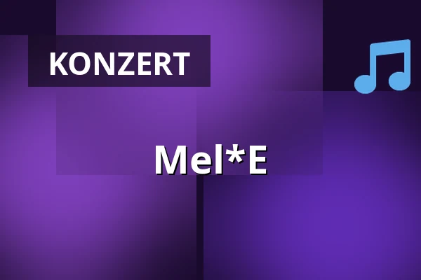 Mel*E — WUK, Wien