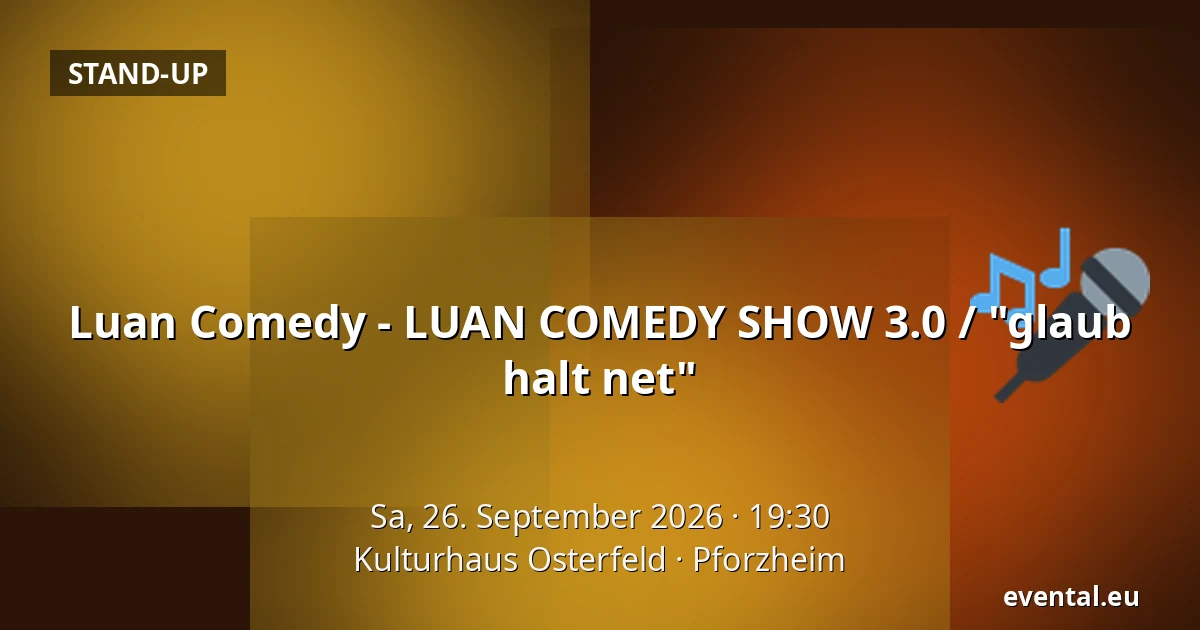 Luan Comedy - LUAN COMEDY SHOW 3.0 / "glaub halt net" — Kulturhaus Osterfeld, Pforzheim