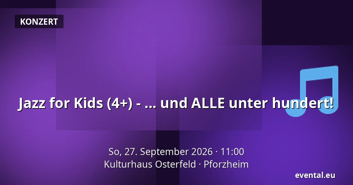 Jazz for Kids (4+) - ... und ALLE unter hundert! — Kulturhaus Osterfeld, Pforzheim