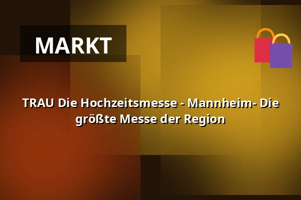 TRAU Die Hochzeitsmesse - Mannheim- Die größte Messe der Region — Maimarktgelände Mannheim, Mannheim