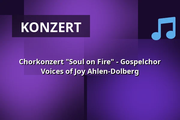 Chorkonzert "Soul on Fire" - Gospelchor Voices of Joy Ahlen-Dolberg — Stadthalle Ahlen, Ahlen