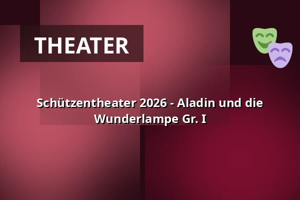 Schützentheater 2026 - Aladin und die Wunderlampe Gr. I — Stadthalle Biberach, Biberach an der Riß