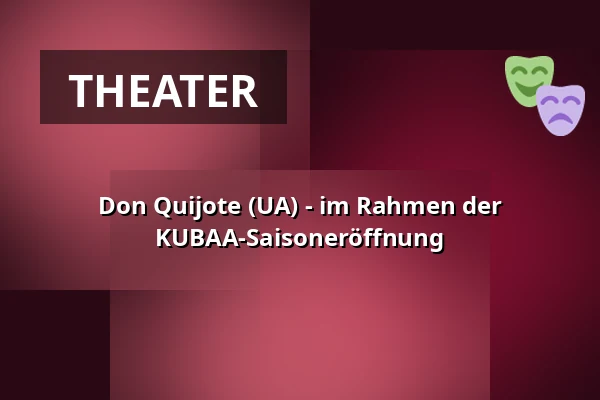 Don Quijote (UA) - im Rahmen der KUBAA-Saisoneröffnung — KulturBahnhof Aalen, Aalen