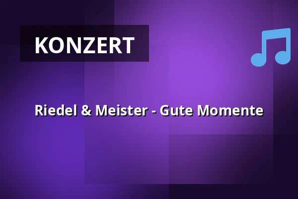Riedel & Meister - Gute Momente — Disharmonie-Kulturverein, Schweinfurt