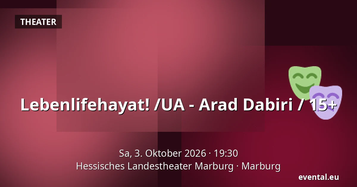 Lebenlifehayat! /UA - Arad Dabiri / 15+ — Hessisches Landestheater Marburg, Marburg