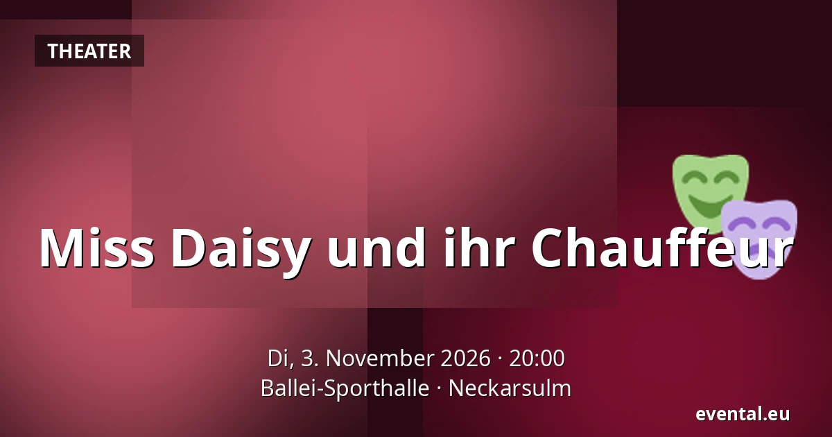 Miss Daisy und ihr Chauffeur — Ballei-Sporthalle, Neckarsulm