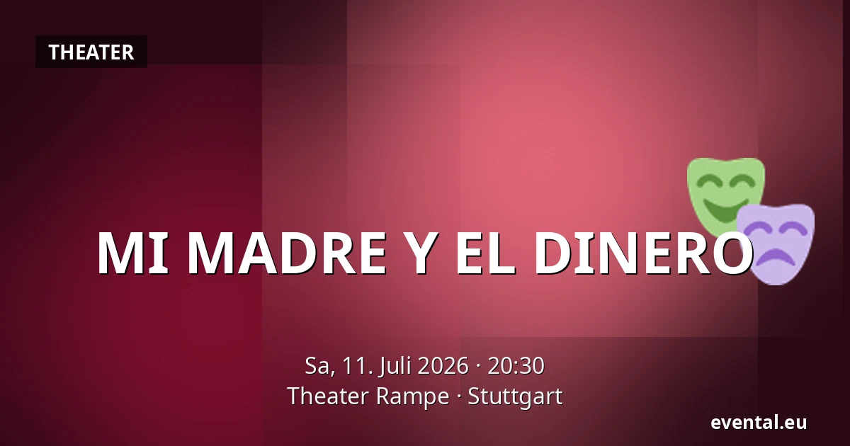 MI MADRE Y EL DINERO — Theater Rampe, Stuttgart