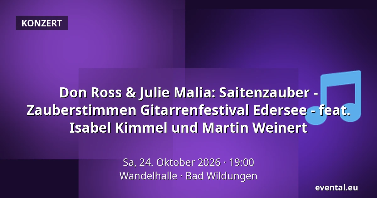 Don Ross & Julie Malia: Saitenzauber - Zauberstimmen Gitarrenfestival Edersee - feat. Isabel Kimmel und Martin Weinert — Wandelhalle, Bad Wildungen