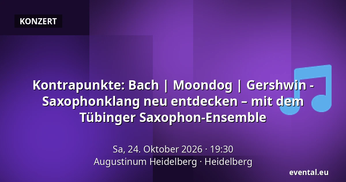 Kontrapunkte: Bach | Moondog | Gershwin - Saxophonklang neu entdecken – mit dem Tübinger Saxophon-Ensemble — Augustinum Heidelberg, Heidelberg