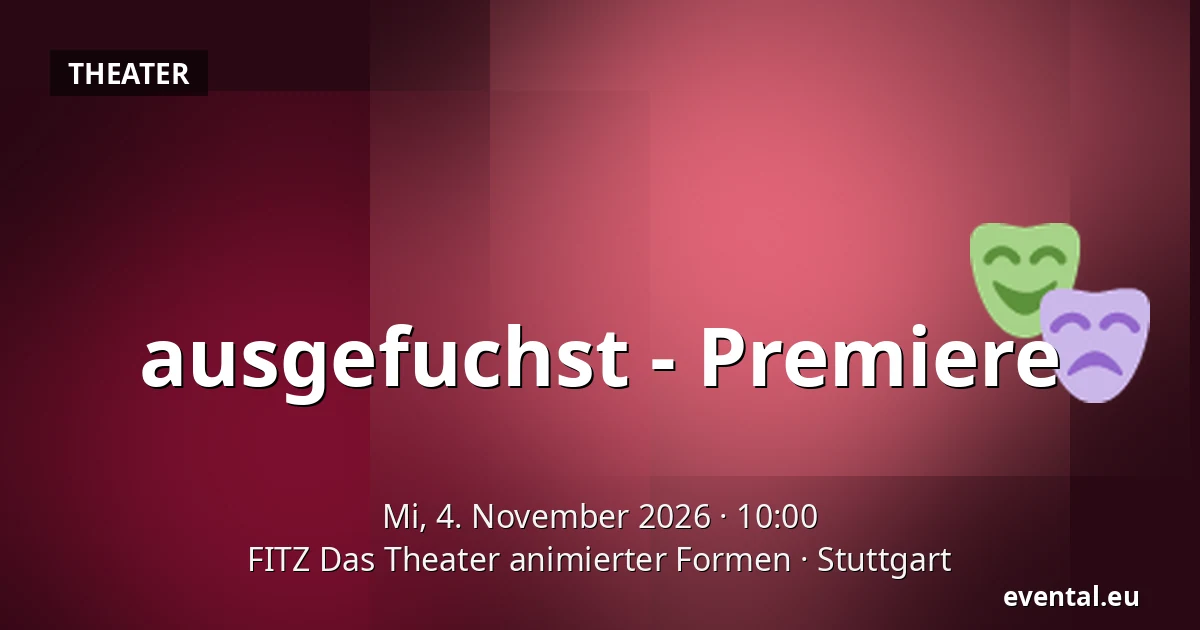 ausgefuchst - Premiere — FITZ Das Theater animierter Formen, Stuttgart