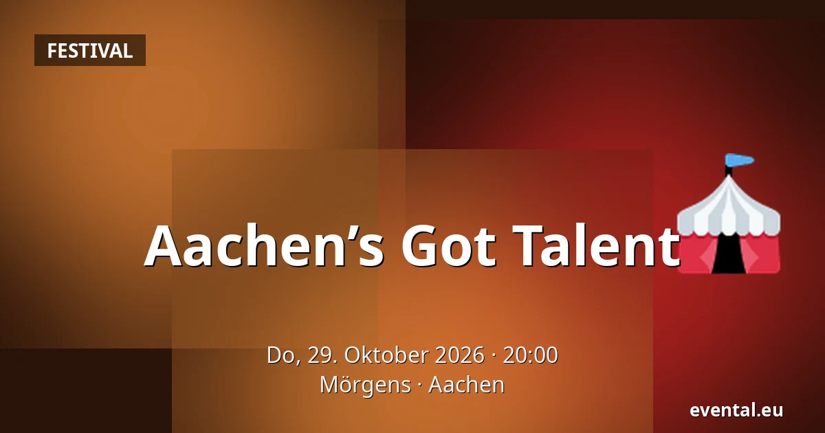 Aachen’s Got Talent — Mörgens, Aachen