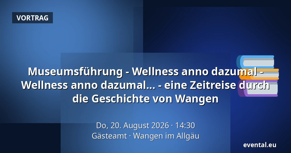 Museumsführung - Wellness anno dazumal - Wellness anno dazumal... - eine Zeitreise durch die Geschichte von Wangen — Gästeamt, Wangen im Allgäu