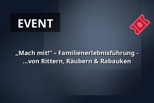 „Mach mit!“ – Familienerlebnisführung - ...von Rittern, Räubern & Rabauken — Gästeamt, Wangen im Allgäu