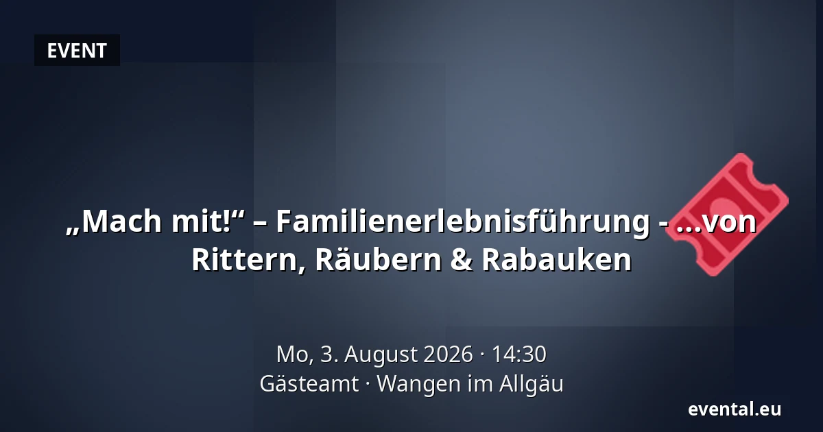 „Mach mit!“ – Familienerlebnisführung - ...von Rittern, Räubern & Rabauken — Gästeamt, Wangen im Allgäu