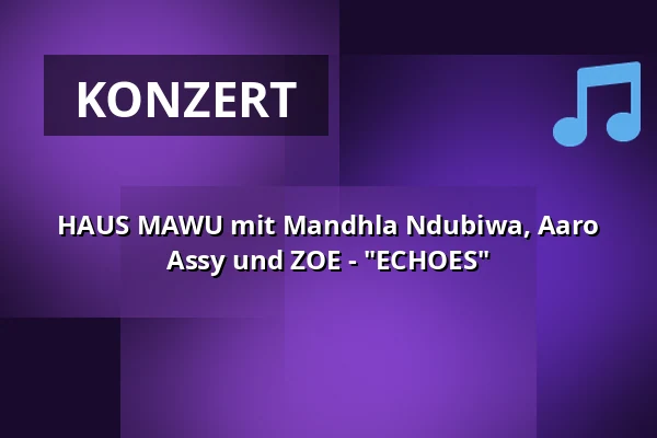 HAUS MAWU mit Mandhla Ndubiwa, Aaro Assy und ZOE - "ECHOES" — tanzhaus nrw, Düsseldorf