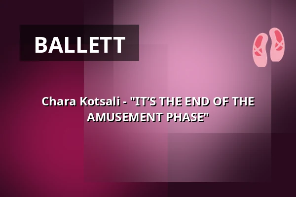 Chara Kotsali - "IT’S THE END OF THE AMUSEMENT PHASE" — tanzhaus nrw, Düsseldorf