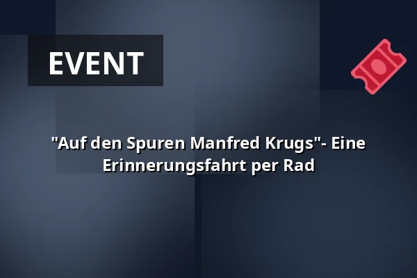 "Auf den Spuren Manfred Krugs"- Eine Erinnerungsfahrt per Rad — Stadtinformation Hennigsdorf, Hennigsdorf