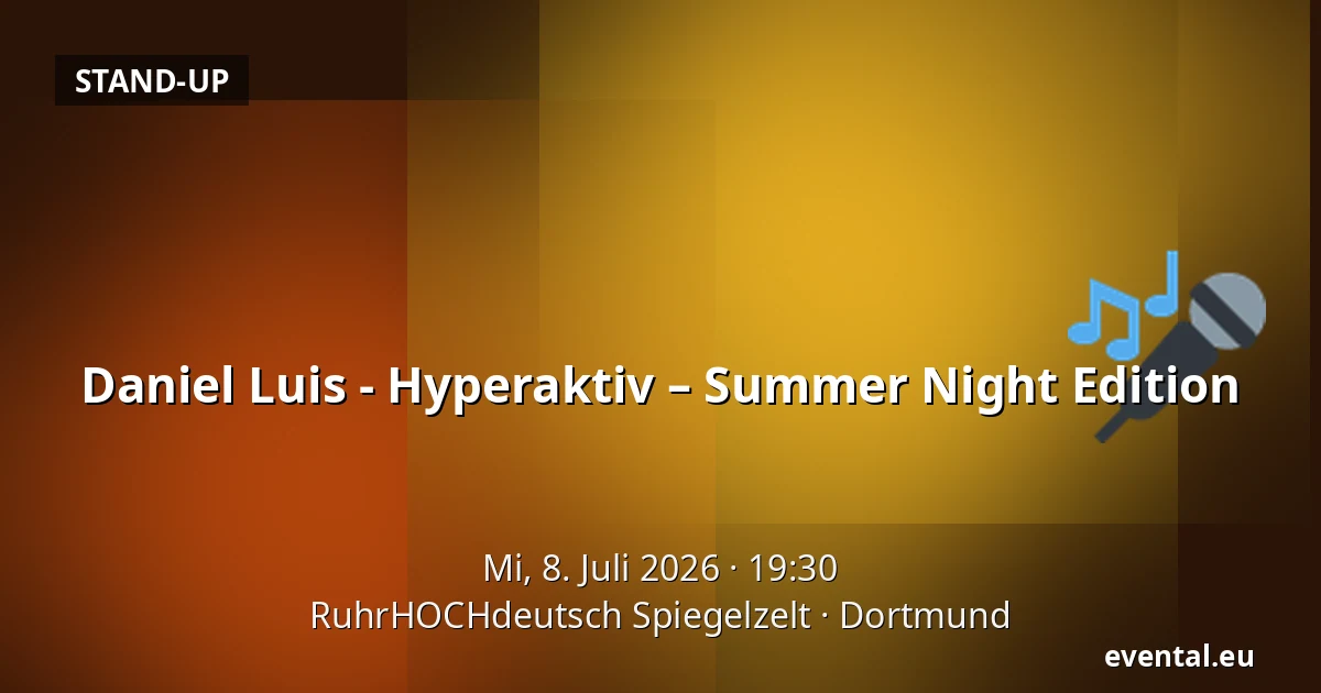Daniel Luis - Hyperaktiv – Summer Night Edition — RuhrHOCHdeutsch Spiegelzelt, Dortmund
