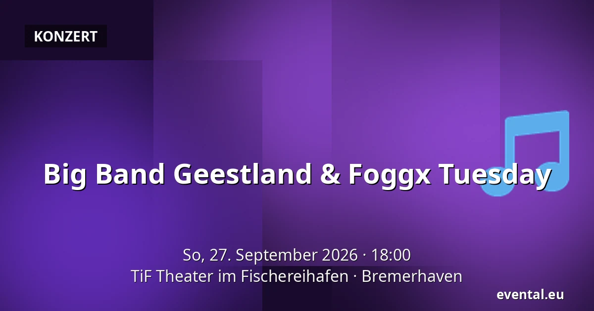 Big Band Geestland & Foggx Tuesday — TiF Theater im Fischereihafen, Bremerhaven