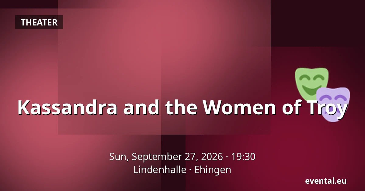 Kassandra and the Women of Troy — Lindenhalle, Ehingen