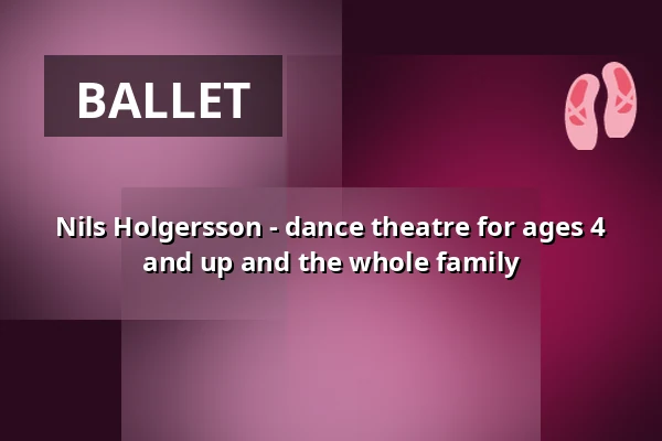 Nils Holgersson - dance theatre for ages 4 and up and the whole family — KUBIZ, Unterhaching