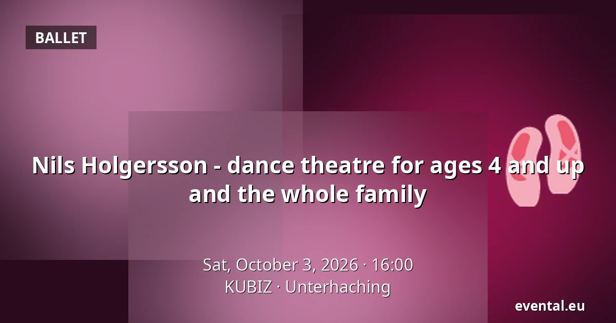 Nils Holgersson - dance theatre for ages 4 and up and the whole family — KUBIZ, Unterhaching