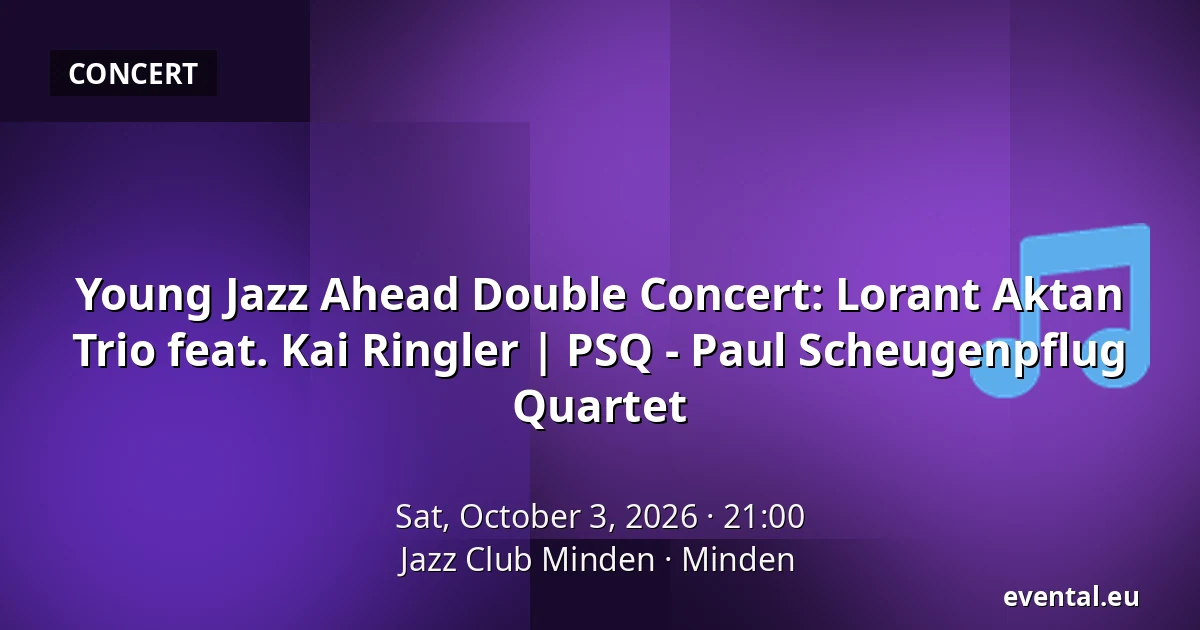 Young Jazz Ahead Double Concert: Lorant Aktan Trio feat. Kai Ringler | PSQ - Paul Scheugenpflug Quartet — Jazz Club Minden, Minden
