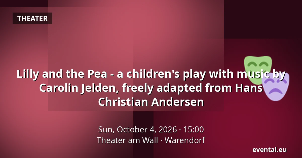 Lilly and the Pea - a children's play with music by Carolin Jelden, freely adapted from Hans Christian Andersen — Theater am Wall, Warendorf