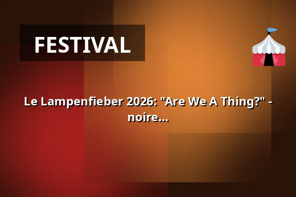 Le Lampenfieber 2026: "Are We A Thing?" - Rapport sur ma vie antérieure de femme noire — Ballhaus Ost, Berlin