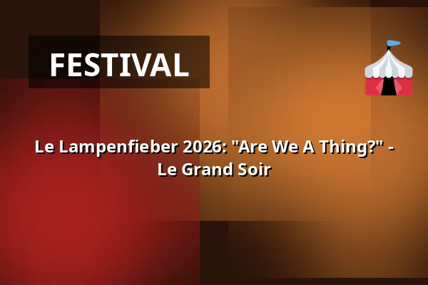 Le Lampenfieber 2026: "Are We A Thing?" - Le Grand Soir — Ballhaus Ost, Berlin